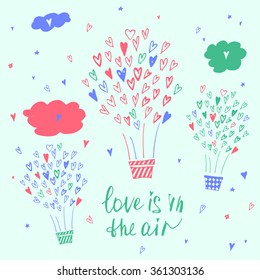 Hand drawn typography poster. Love is in the air. Stylish typographic poster design about love. Inspirational illustration. Used for greeting cards, posters, valentines day card or save the date card.