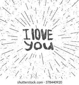 Hand drawn typography poster with I love you. Love word with texture in grunge style. Hand lettering with "I love you" and rays. Good for poster and banner, greeting, invitation, postcard.