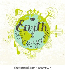Hand drawn typography poster. I love the earth. Hand drawn doodle card with people, nature, sea, mountains, house, trees, space.