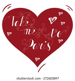 Hand drawn typography poster. Lovely quote in French Take me to Paris isolated on red heart background. Calligraphy lettering vector illustration for home decoration or postcard.