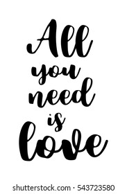 Hand drawn typography poster. Poster for lover, valentines day, save the date invitation. All you need is love. 