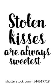 Hand drawn typography poster. Poster for lover, valentines day, save the date invitation.  Stolen kisses are always sweetest