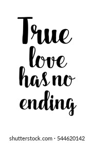 Hand drawn typography poster. Poster for lover, valentines day, save the date invitation.  True love has no ending.