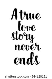 Hand drawn typography poster. Poster for lover, valentines day, save the date invitation.  A true love story never ends.
