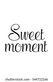 Hand drawn typography poster. Poster for lover, valentines day, save the date invitation. Sweet moment. 