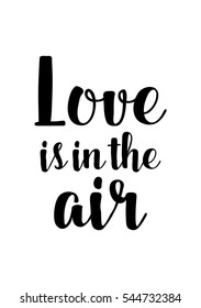 Hand drawn typography poster. Poster for lover, valentines day, save the date invitation. Love is in the air.