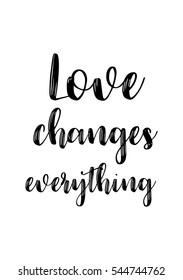 Hand drawn typography poster. Poster for lover, valentines day, save the date invitation. Love changes everything.