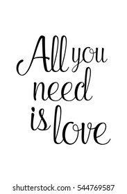 Hand drawn typography poster. Poster for lover, valentines day, save the date invitation. All you need is love.