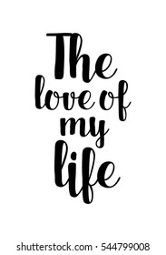 Hand drawn typography poster. Poster for lover, valentines day, save the date invitation. The love of my life.