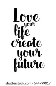 Hand drawn typography poster. Poster for lover, valentines day, save the date invitation. Love your life create your future.