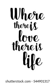 Hand drawn typography poster. Poster for lover, valentines day, save the date invitation. Where there is love there is life.