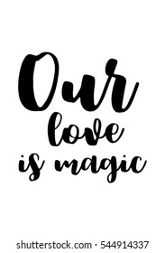 Hand drawn typography poster. Poster for lover, valentines day, save the date invitation. Our love is magic.