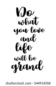 Hand drawn typography poster. Poster for lover, valentines day, save the date invitation. Do what you love and life will be grand.
