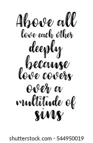 Hand drawn typography poster. Poster for lover, valentines day, save the date invitation. Above all, love each other deeply, because love covers over a multitude of sins.