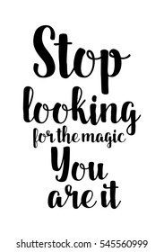Hand drawn typography poster. Poster for lover, valentines day, save the date invitation. Stop looking for the magic. You are it.
