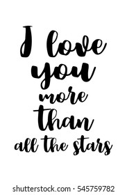 Hand drawn typography poster. Poster for lover, valentines day, save the date invitation. I love you more than all the stars