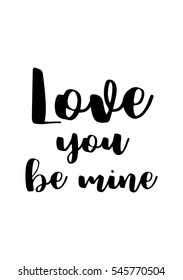 Hand drawn typography poster. Poster for lover, valentines day, save the date invitation. Love you be mine