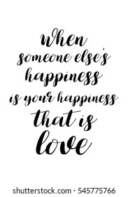 Hand drawn typography poster. Poster for lover, valentines day, save the date invitation. When someone else's happiness is your happiness that is love.