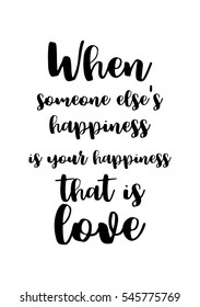 Hand drawn typography poster. Poster for lover, valentines day, save the date invitation. When someone else's happiness is your happiness that is love.