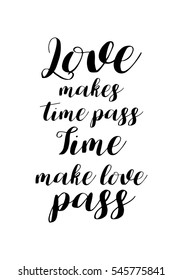 Hand drawn typography poster. Poster for lover, valentines day, save the date invitation. Love makes time pass, time make love pass.