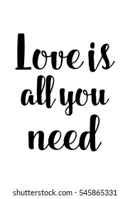 Hand drawn typography poster. Poster for lover, valentines day, save the date invitation. Love is all you need.