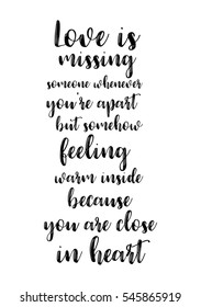 Hand drawn typography poster. Poster for lover, valentines day, save the date invitation. Love is missing someone whenever you're apart but somehow feeling warm inside because you re close in heart.