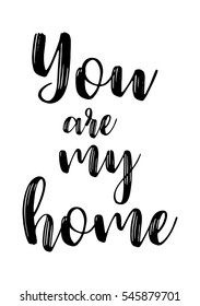 Hand drawn typography poster. Poster for lover, valentines day, save the date invitation. You are my home.