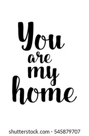 Hand drawn typography poster. Poster for lover, valentines day, save the date invitation. You are my home.