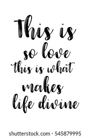 Hand drawn typography poster. Poster for lover, valentines day, save the date invitation. This is so love this is what makes life divine.