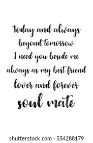 Hand Drawn Typography Poster. Poster For Lover, Valentines Day, Save The Date Invitation. Today And Always Beyond Tomorrow, I Need You Beside Me, Always As My Best Friend, Lover And Forever Soul Mate.