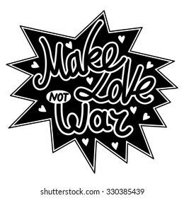 Hand drawn typography poster. Make love not war. Motivation Quote about life. Calligraphy lettering illustration for decoration, T-shirt, bag design, poster, greeting card illustration