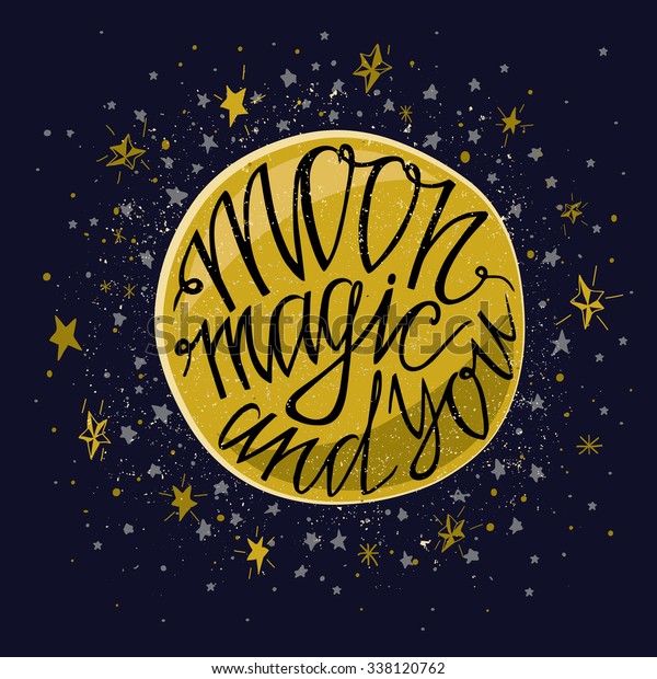 Hand drawn
typography poster. Moon magic and you- greetings hand-lettering 
background with star. Dark backdrop. Made in vector. Inspirational
illustration. 