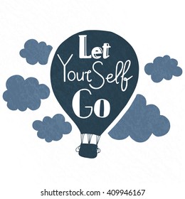 Hand drawn typography poster. Motivation quote Let yourself go isolated on air balloon background. Calligraphy lettering. Vector.