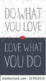 Hand drawn typography poster. Motivational quote on white and dark background. Inspirational vector typography. Hand drawn lettering of words "Do what you love. Love What you do"