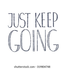 Hand drawn typography poster. Motivational quote and illustration on white background. Inspirational vector typography. Hand drawn lettering of words "Just Keep Going"