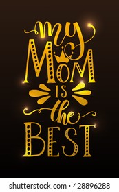 Hand drawn typography poster. 'My Mom is the Best' lettering for postcard, card or poster. Inspirational vector calligraphy. Mothers Day logotype, badge, icon. Mum day banner, flyer