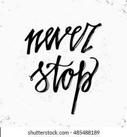 Hand drawn typography poster. Never stop lettering isolated on white background. Inspirational and Motivational Quotes. Typography poster. Vector art.