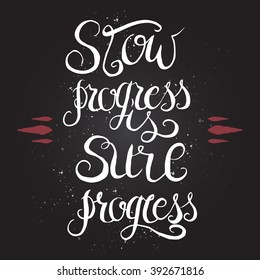 Hand drawn typography poster on black background. Inspiration quote saying that slow progress is sure progress. 