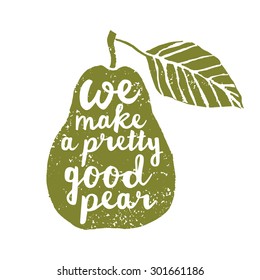 Hand drawn typography poster with pear. Typography poster with creative slogan. We make a pretty good pear