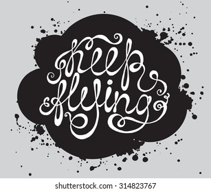 Hand drawn typography poster. Phrase Keep flying with black cloud. 