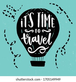 Hand drawn typography poster. Quote on the air balloon. Time to travel, vector illustration