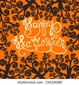 Hand drawn typography poster with quote Happy Halloween on orange background with scary trees. Vector lettering illustration.