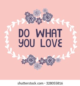 Hand drawn with hand drawn typography poster. With quote "do what you love"