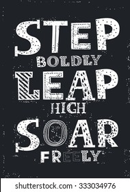 Hand drawn typography poster. Quote on black background. Inspirational vector typography.  Lettering of words Step Boldly Leap High Soar Freely