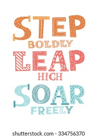 Hand drawn typography poster. Quote on white background. Inspirational vector typography.  Lettering of words Step Boldly Leap High Soar Freely
