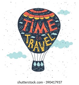 Hand drawn typography poster. Quote on the air  balloon. Time to travel, vector illustration 