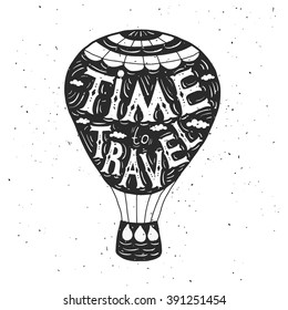 Hand drawn typography poster. Quote on the air balloon. Time to travel, vector illustration