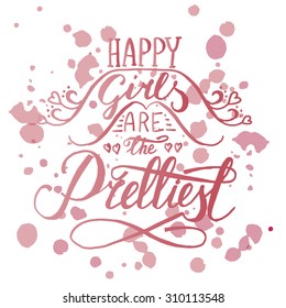 Hand drawn typography poster. Romantic quote "Happy girls are the prettiest" on textured background for postcard, print or save the date card. Inspirational vector typography.