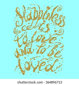 Hand drawn typography poster. Romantic quote for valentines day card or save the date card, or home decor element.  Inspirational vector typography with golden glitter.
