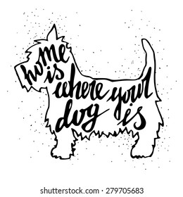 Hand drawn typography poster with silhouette and phrase in it. 'Home Is Where Your Dog Is' hand lettering quote.